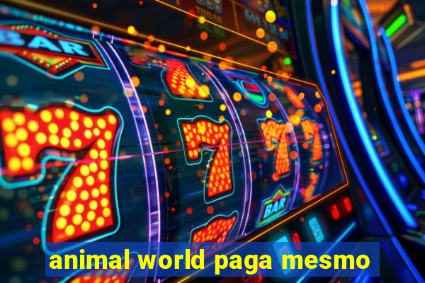 animal world paga mesmo